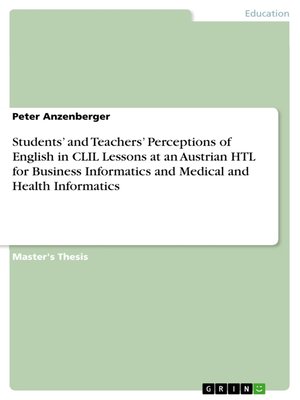 cover image of Students' and Teachers' Perceptions of English in CLIL Lessons at an Austrian HTL for Business Informatics and Medical and Health Informatics